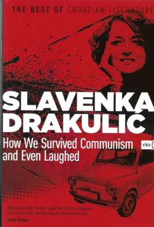 Slavenka Drakulić: How We Survived Communism and Even Laughed