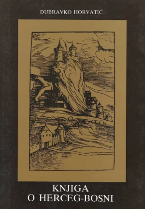 Dubravko Horvatić: Knjiga o Herceg-Bosni