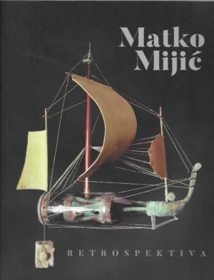 Rauter Plančić Biserka: Matko Mijić: retrospektiva - skulpture, objekti, asamblaži, crteži