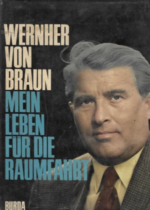 Wernher von Braun: Mein Leben für die Raumfahrt