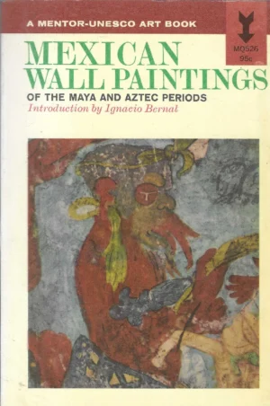 Ignacio Bernal: Mexican Wall Paintings of the Maya and Aztec Periods