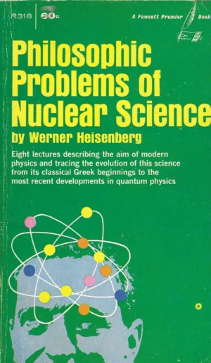 Werner Heisenberg: Philosophic Problems of Nuclear Science