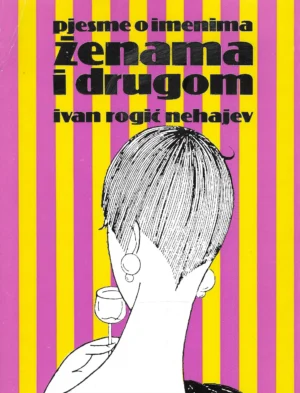Ivan Rogić Nehajev: Pjesme o imenima, ženama i drugom (s potpisom)
