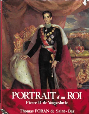 Thomas Foran de Saint-Bar: Portrait d'un Roi - Pierre II de Yougoslavie