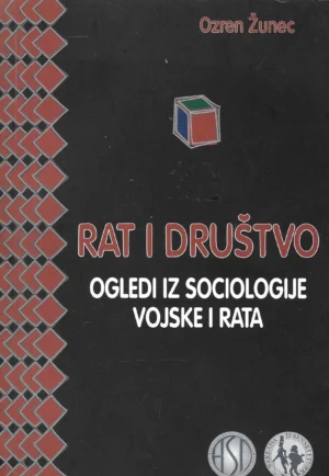 Ozren Žunec: Rat i društvo - ogledi iz sociologije vojske i rata
