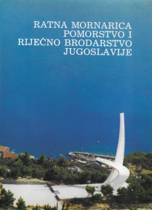 Skupina autora: Ratna mornarica, pomorstvo i riječno brodarstvo Jugoslavije