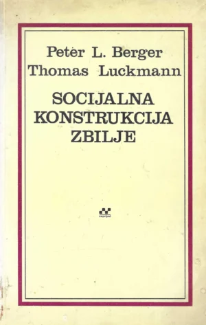 Peter L. Berger i Thomas Luckmann: Socijalna konstrukcija zbilje