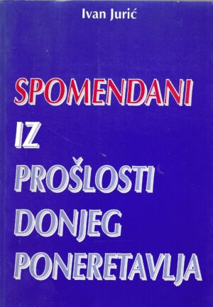 Ivan Jurić: Spomendani iz prošlosti Donjeg Poneretavlja