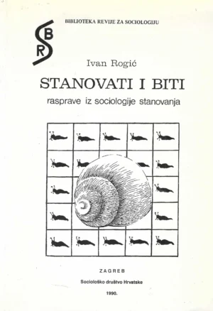 Ivan Rogić: Stanovati i biti - rasprave iz sociologije stanovanja