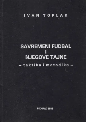 Ivan Toplak: Savremeni fudbal i njegove tajne