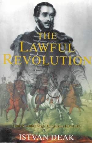 Istvan Deak: The Lawful Revolution