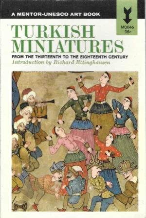 Richard Ettinghausen: Turkish Miniatures - From the Thirteenth to the Eighteenth Century