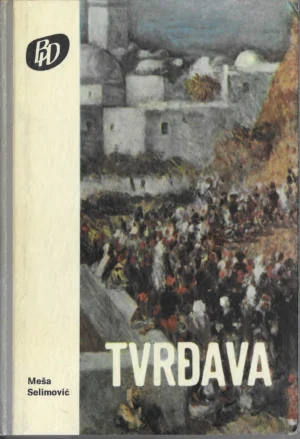 Meša Selimović: Tvrđava