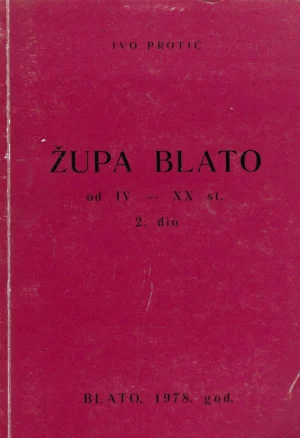 Ivo Protić: Župa Blato od 6. do 20. st., 2. dio (s potpisom autora)