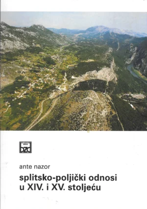 Ante Nazor: Splitsko-poljički odnosi u XIV. i XV. stoljeću