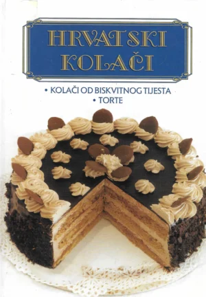 Hrvatski kolači: kolači od biskvitnog tijesta, torte