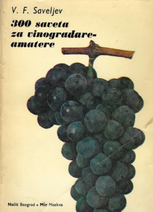 V. F. Saveljev: 300 savjeta za vinogradare-amatere