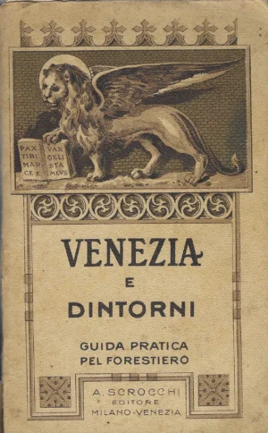 Venezia e Dintorni: guida pratica pel forestiero