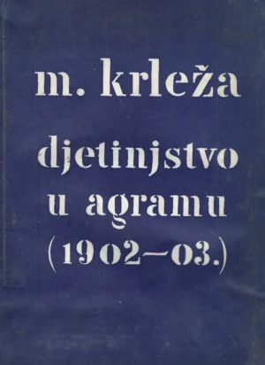 Miroslav Krleža: Djetinjstvo u Agramu (1902-03)