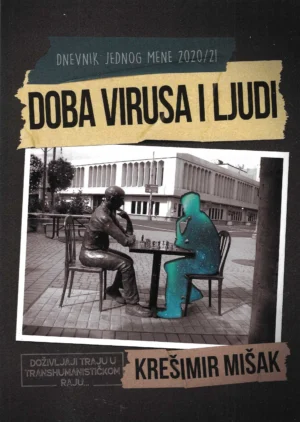 Krešimir Mišak: Dnevnik jednog mene 2020/21 - doba virusa i ljudi