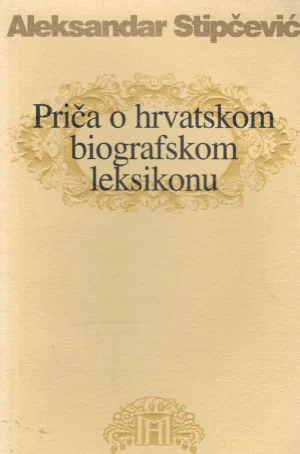 Aleksandar Stipčević: Priča o hrvatskom biografskom leksikonu