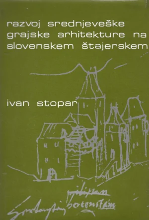 Ivan Stopar: Razvoj sdrednjeveške grajske arhitekture na slovenskem štajerskem