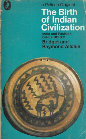Bridget i Raymond Allchin: The Birth of Indian Civilization - India and Pakistan before 500 B.C.
