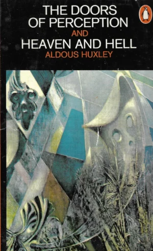 Aldous Huxley: The Doors of Perception and Heaven and Hell