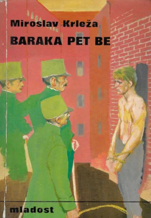 Miroslav Krleža: Baraka pet Be