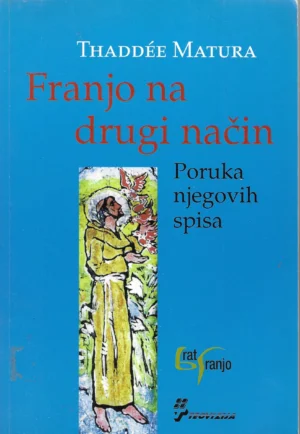 Thaddee Matura: Franjo na drugi način: poruka njegovih spisa