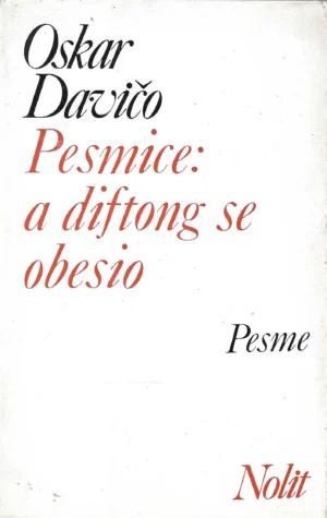 Oskar Davičo: Pesmice: a diftong se obesio