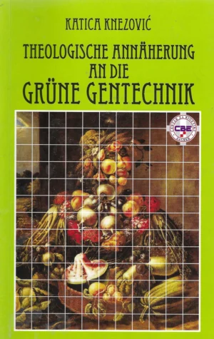Katica Knezović: Theologische Annäherung an die Grüne Gentechnik