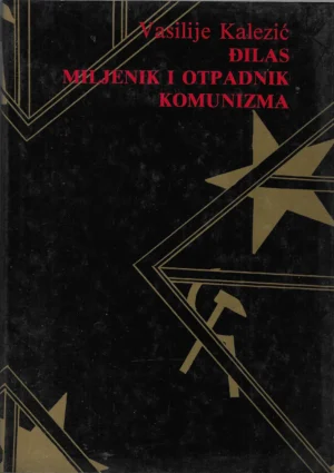 Vasilije Kalezić: Đilas – miljenik i otpadnik komunizma