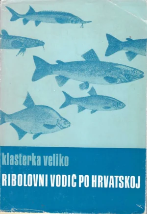 Klašterka Veljko: Ribolovni vodič po Hrvatskoj