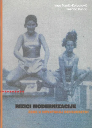 Inga Tomić-Koludrović, Suzana Kunac: Rizici modernizacije: Žene u Hrvatskoj devedesetih