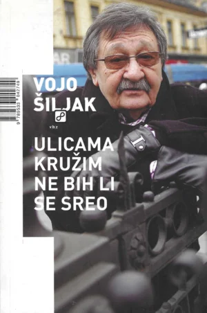 Vojo Šiljak: Ulicama kružim ne bih li se sreo