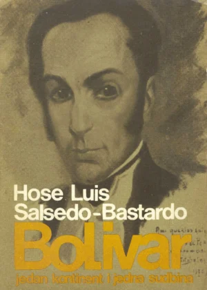 Hose Luis Salsedo-Bastardo: Bolivar: jedan kontinent i jedna sudbina