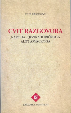 Filip Grabovac: Cvit razgovora naroda i jezika iliričkoga aliti arvackoga