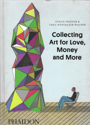 Ethan Wagner & Thea Westreich Wagner: Collecting Art for Love, Money and More