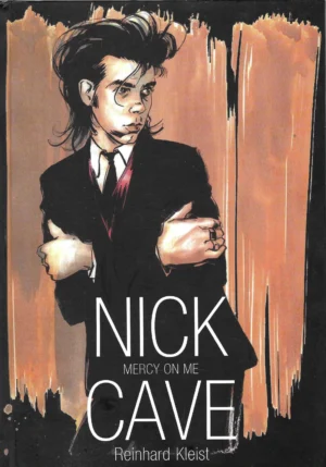Reinhard Kleist: Nick Cave: Mercy on Me