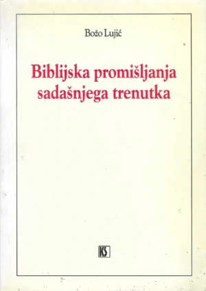Božo Lujić: Biblijska promišljanja sadašnjega trenutka (s potpisom autora)