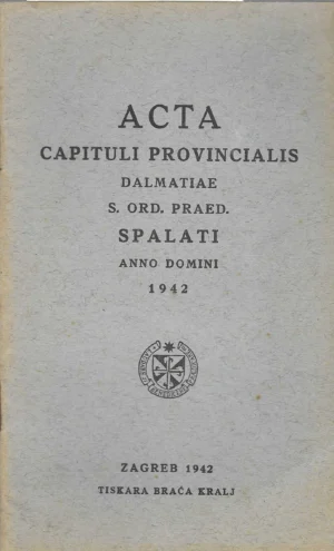 Acta Capituli Provincialis Dalmatiae s.ord.praed. Spalatia anno domini 1942