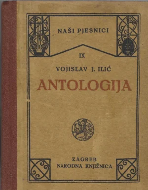 Antologija "Naši pjesnici" IX. : Vojislav J. Ilić