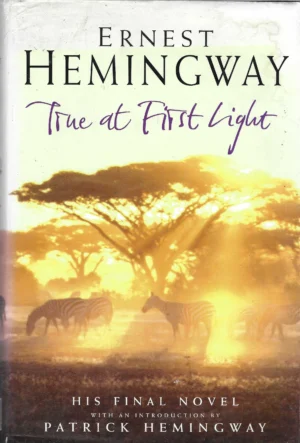 Ernest Hemingway: True at first light