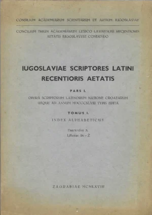 Iugoslaviae scriptores latini recentioris aetatis (pars 1. , tomus 1. i 2.)
