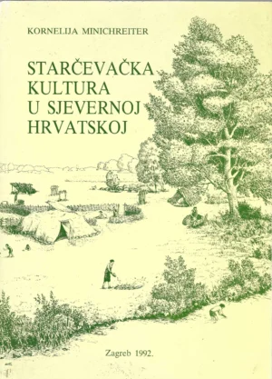 Kornelija Minichreiter: Starčevačka kultura u sjevernoj Hrvatskoj