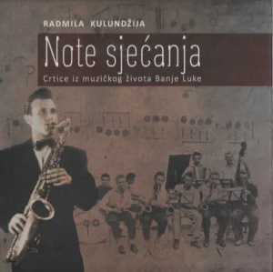Radmila Kulundžija: Note sjećanja -crtice iz muzičkog života Banja Luke