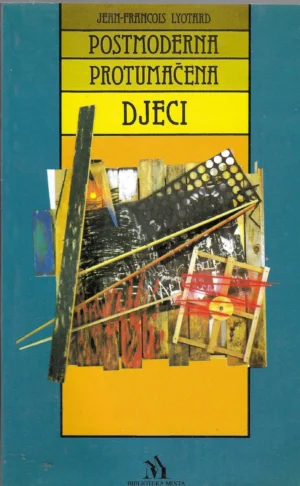 Jean-Francois Lyotard: Postmoderna protumačena djeci
