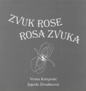 Vesna Krmpotić, Jagoda Živadinović: Zvuk rose, rosa zvuka