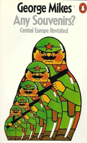 George Mikes: Any Souvenirs? Central Europe Revisited